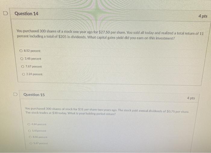 please do both :) Question 14 4 pts You purchased 300 shares