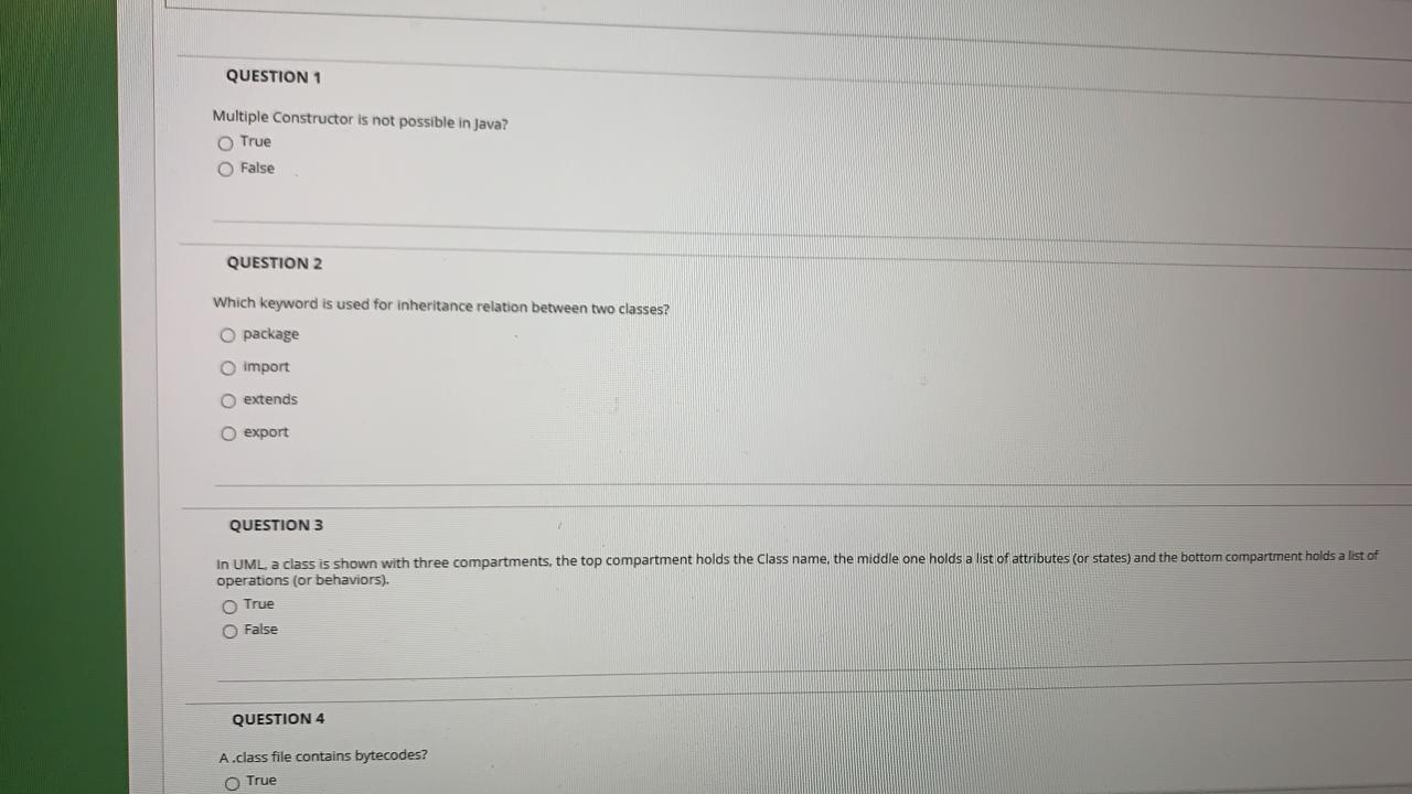  QUESTION 1 Multiple Constructor is not possible in Java? O True