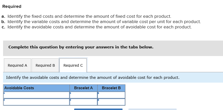 two bracelets to manufacture. Cost data pertaining to the two choices follow.