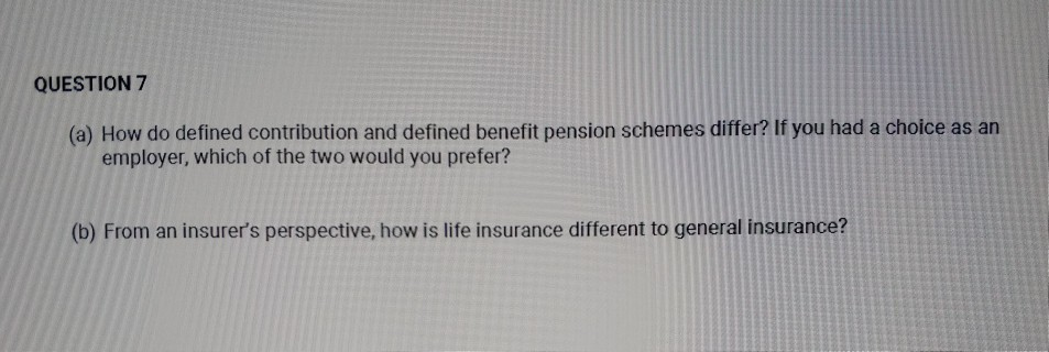 QUESTION 7 (a) How do defined contribution and defined benefit pension