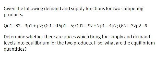  Given the following demand and supply functions for two competing products.