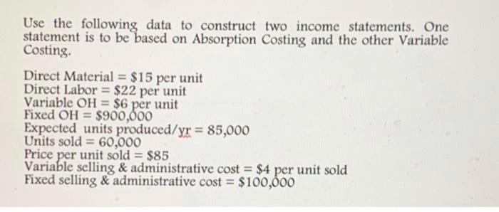 contruct an income statement for variable costing Use the following data to