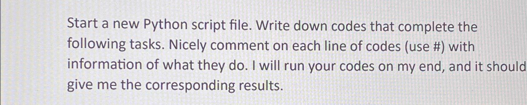  Start a new Python script file. Write down codes that complete
