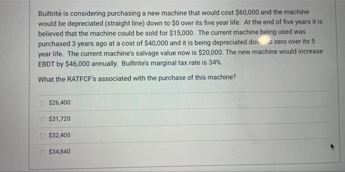  Builtrite is considering purchasing a new machine that would cost $60,000
