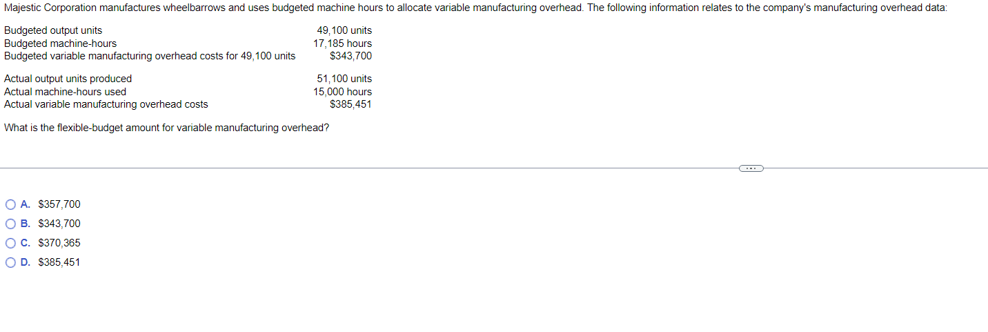 What is the flexible-budget amount for variable manufacturing overhead? A. $357,700