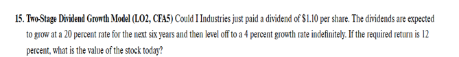  Please solve using excel sheet. Two-Stage Dividend Growth Model (L02, CFA5)