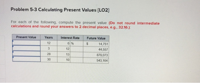  Problem 5-3 Calculating Present Values (LO2) For each of the following