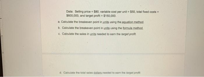  Data: Selling price = $80, variable cost per unit = $50,