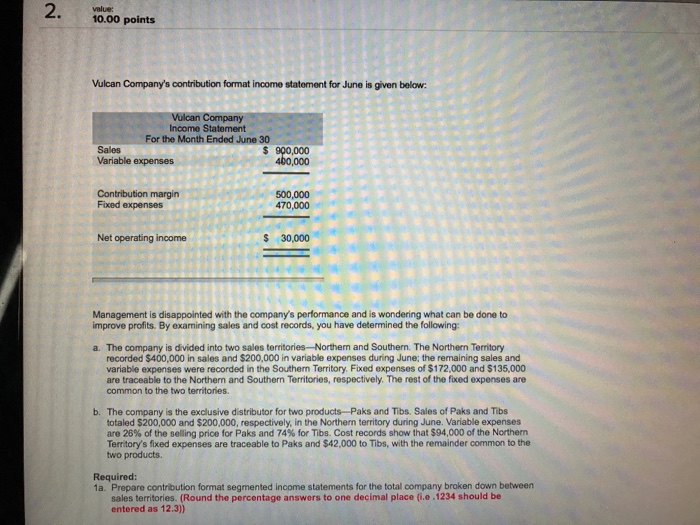  Please answer correctly 2. 10.00 points. Vulcan Company's contribution format income