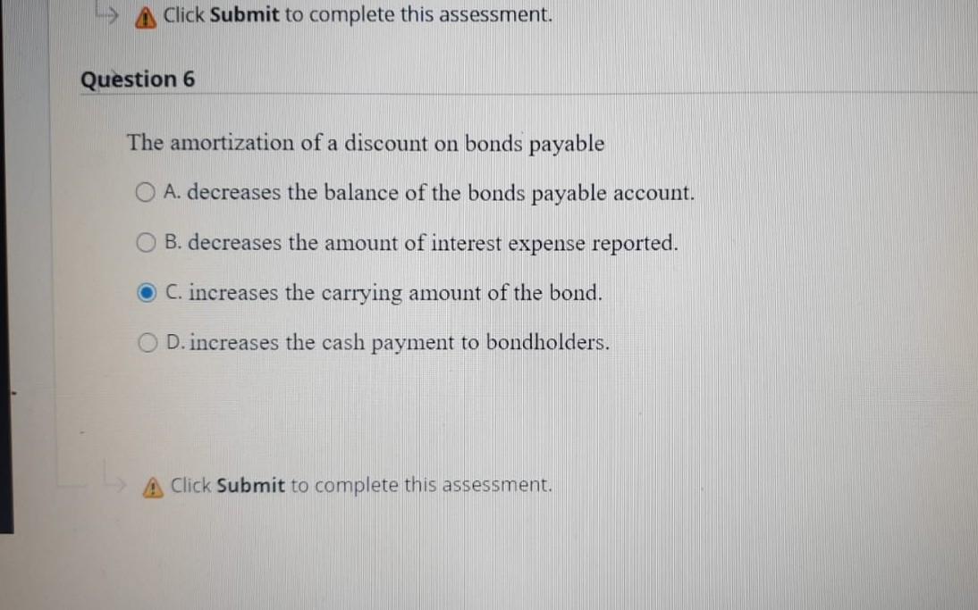  Click Submit to complete this assessment. Question 6 The amortization of
