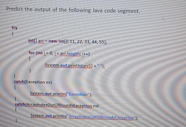  Predict the output of the following Java code segment. try i