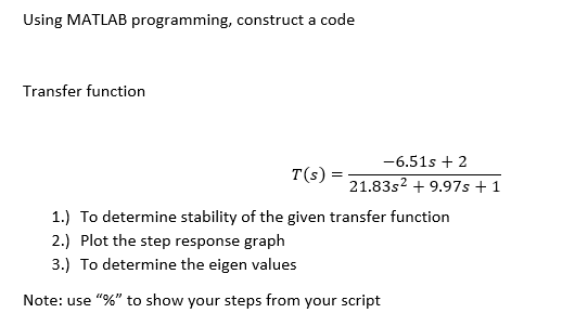 Topic: Control System Engineering Using MATLAB programming, construct a code Transfer function