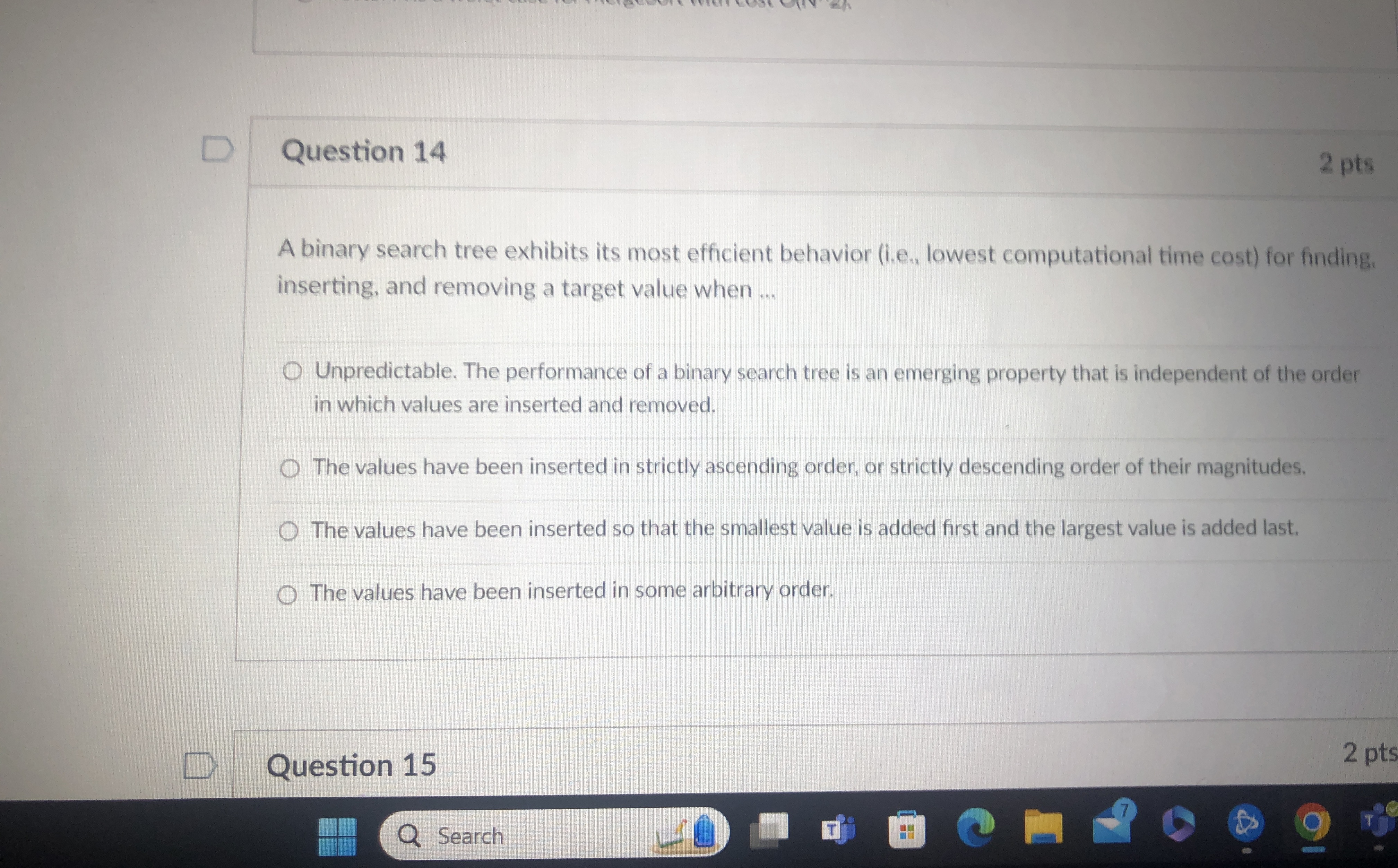  Question 14 A binary search tree exhibits its most efficient behavior