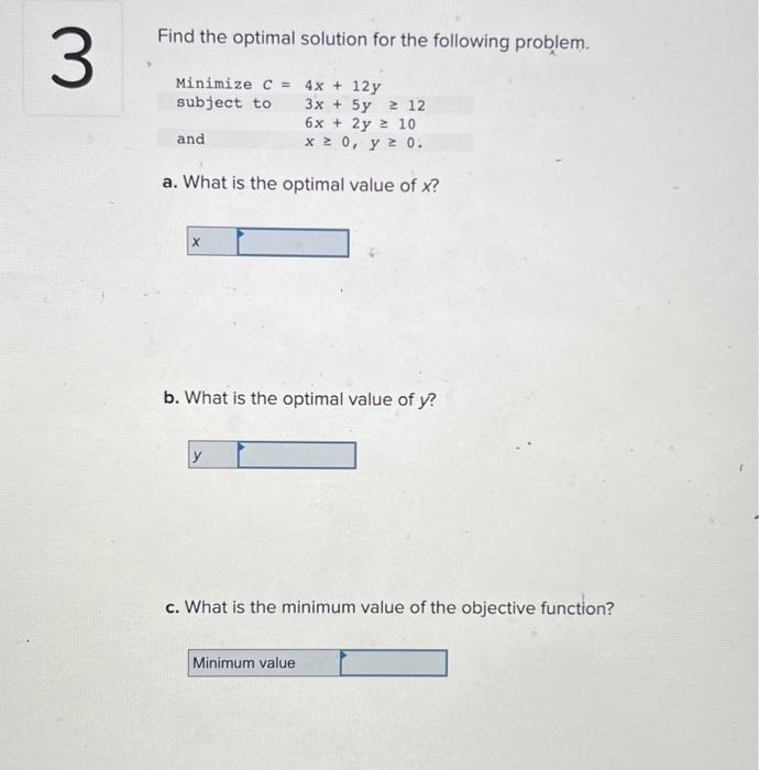 3 decimal place abswers please :) Find the optimal solution for the