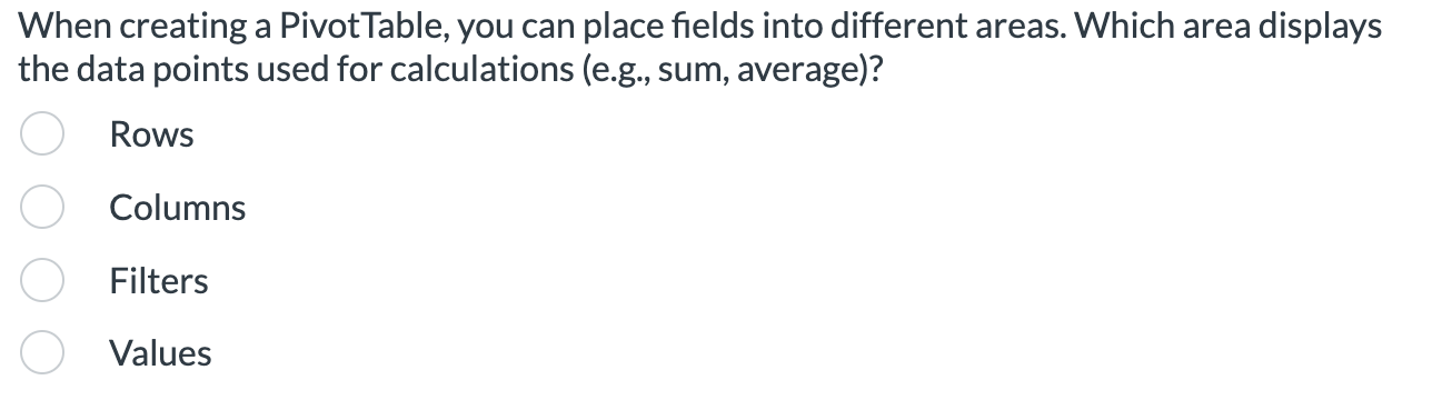  When creating a PivotTable, you can place fields into different areas.