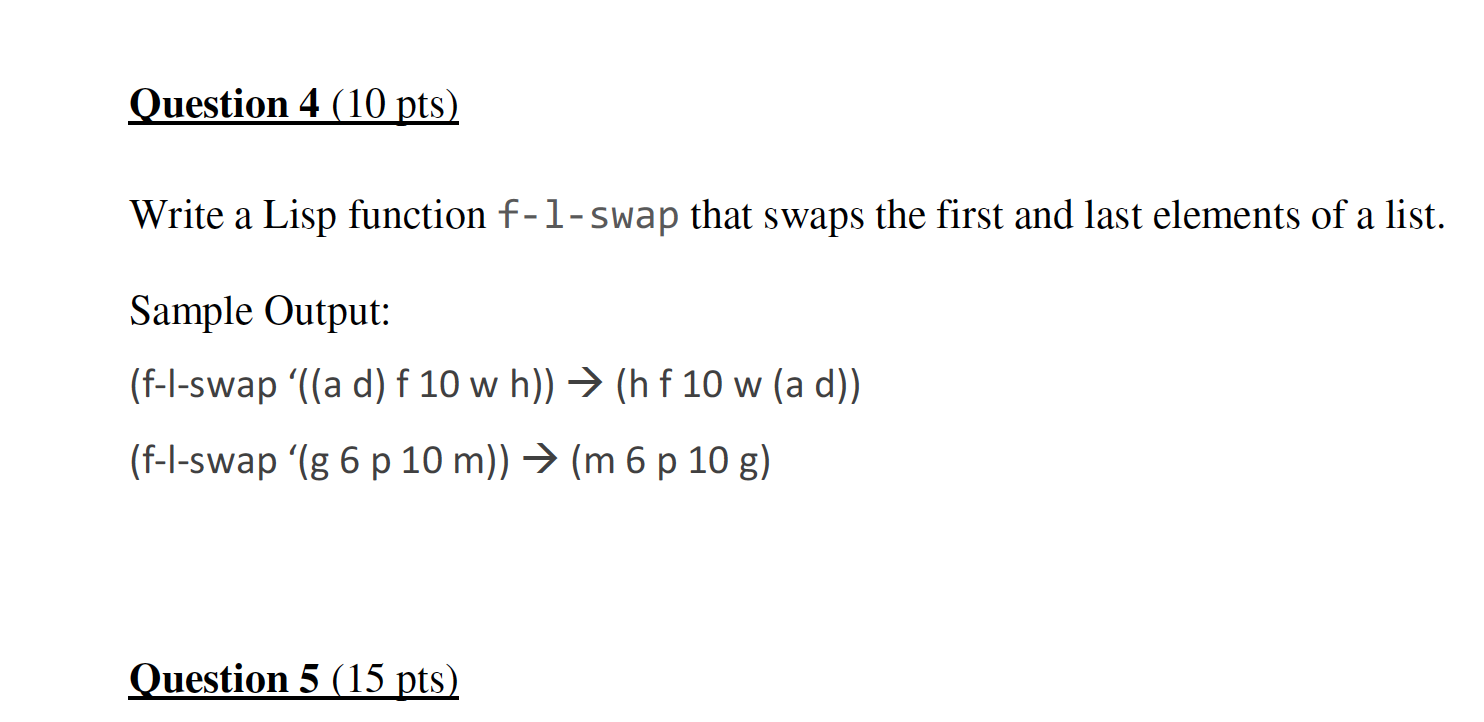Question 4 (10 pts) Write a Lisp function f-1-swap that swaps