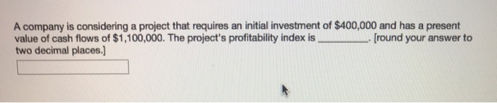  A company is considering a project that requires an initial investment