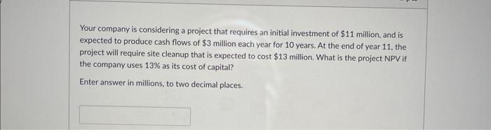  Your company is considering a project that requires an initial investment