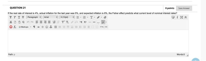  Save Answer QUESTION 21 8 points If the real rate of