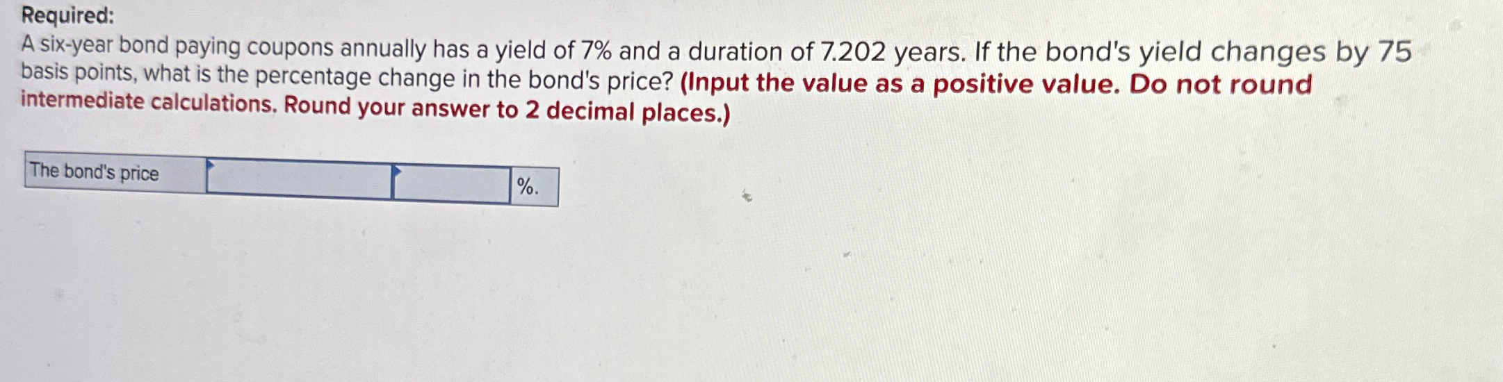  Required: A six-year bond paying coupons annually has a yield of