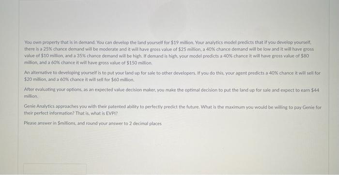  You own property that is in demand. You can develop the