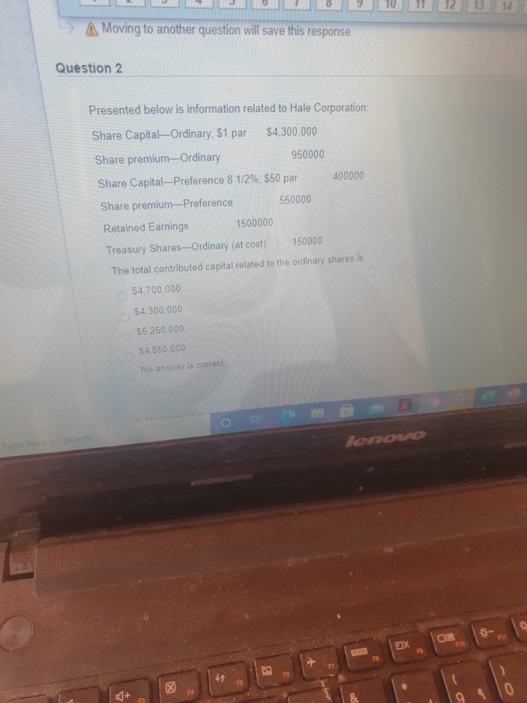13 14 A Moving to another question will save this response.