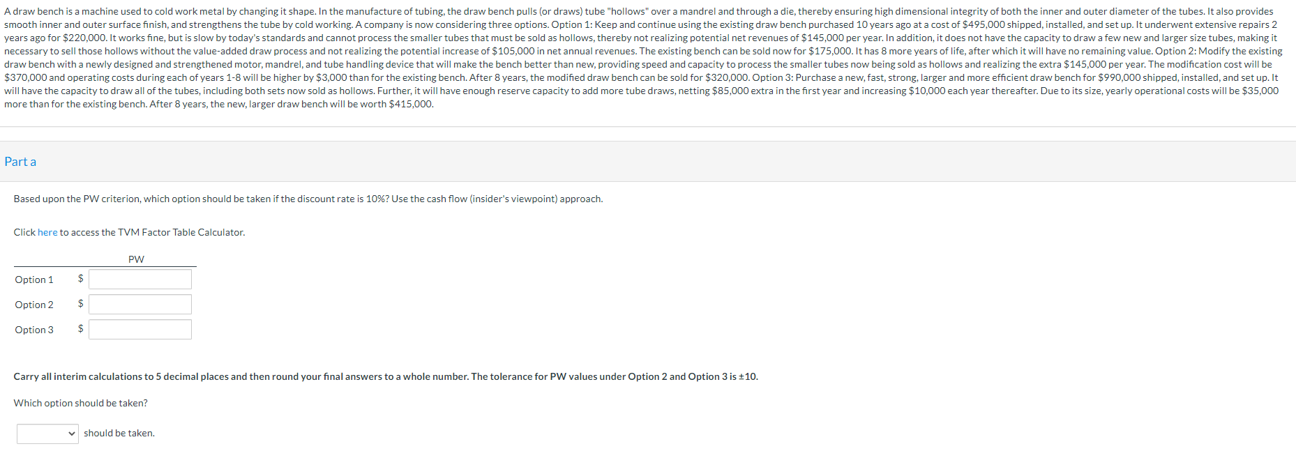  A draw bench is a machine used to cold work metal