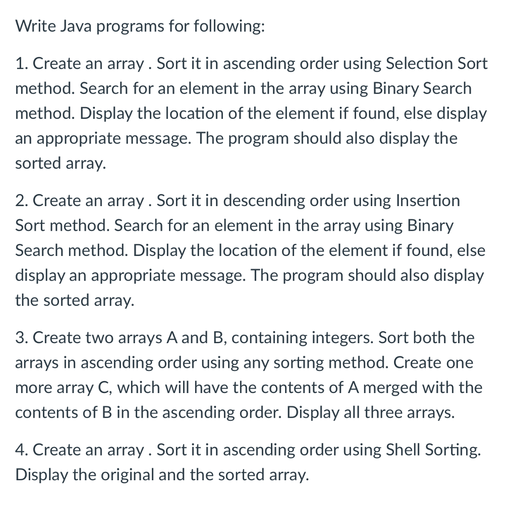  Write Java programs for following: 1. Create an array. Sort it