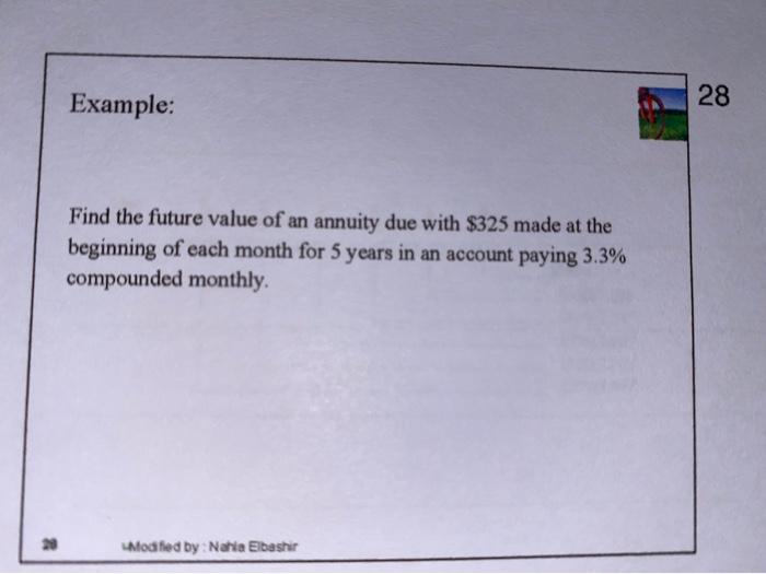  Example: 28 Find the future value of an annuity due with