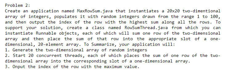 Problem 2: Create an application named MaxRowSum.java that instantiates a 20x20