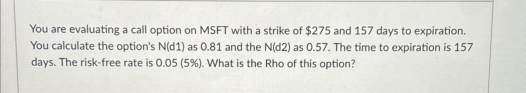  You are evaluating a call option on MSFT with a strike