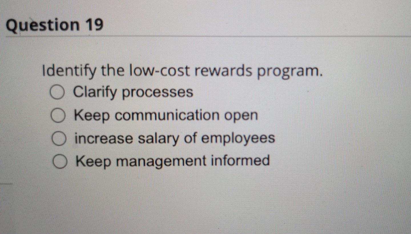  Question 19 Identify the low-cost rewards program. O Clarify processes Keep