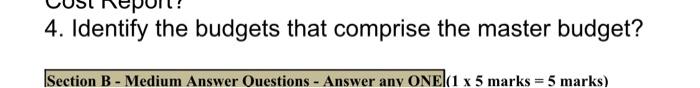  4. Identify the budgets that comprise the master budget? Section B