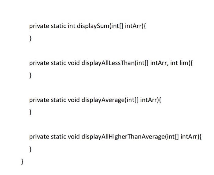 the main method) that in turn: (1) display all the integers, (2)
