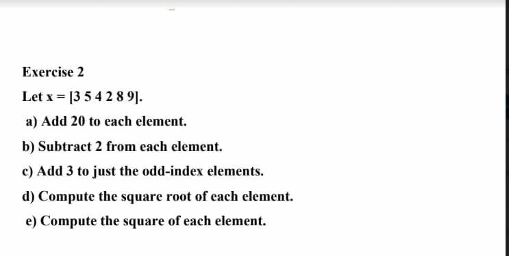 - Exercise 2 Let x = [3 5 4 2 8