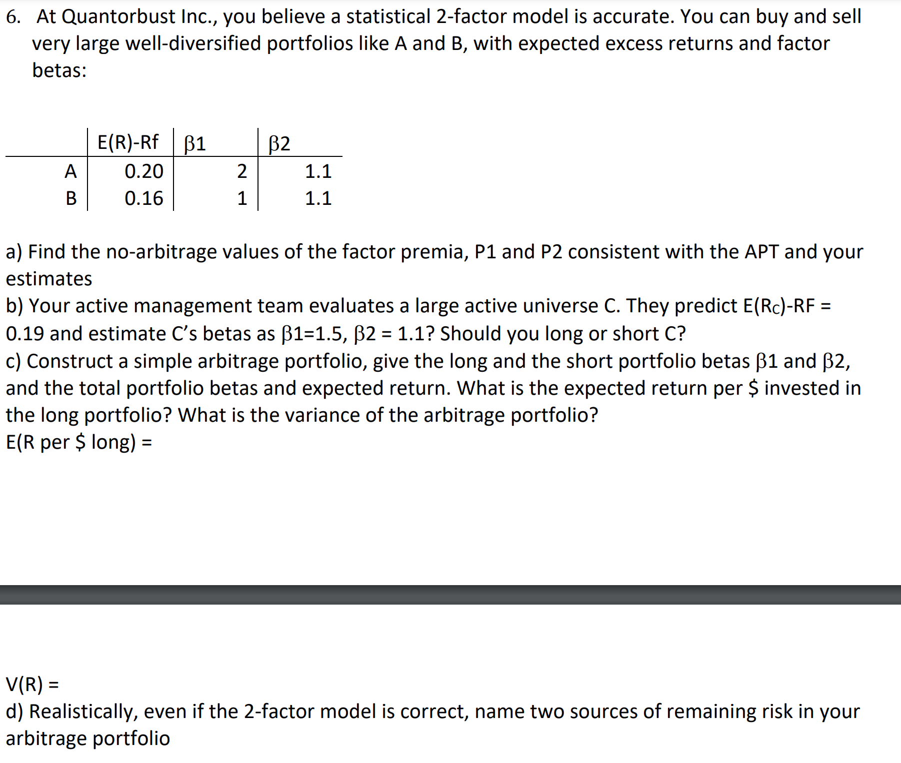  At Quantorbust Inc., you believe a statistical 2-factor model is accurate.