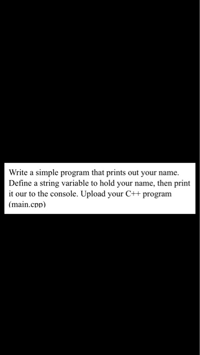  Write a simple program that prints out your name. Define a