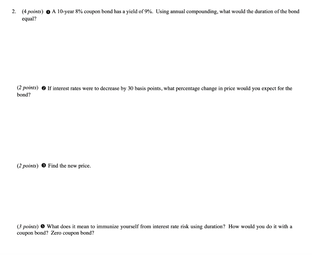 Please show work 2. (4 points) 0 A 10-year 8% coupon