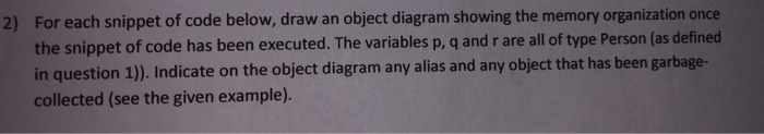  2) For each snippet of code below, draw an object diagram