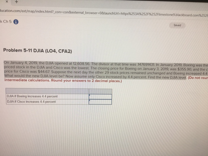  Bucation.com/ext/map/index.html?_con=con&external_browser=0&launchUrl=https%253A%252F%252Flimestone9.blackboard.com%252F k Ch 5 Saved Problem 5-11 DJIA (L04, CFA2) On