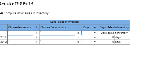 Denominator: Inventory Turnover Choose Numerator: Inventory turnover times 2017: times 2016: Exercise
