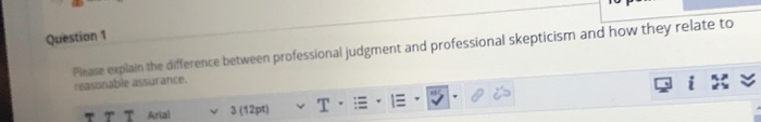 please answer ASAP Question 1 Please explain the difference between professional judgment