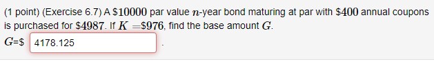  (1 point)(Exercise 6.7) A $10000 par value n-year bond maturing at