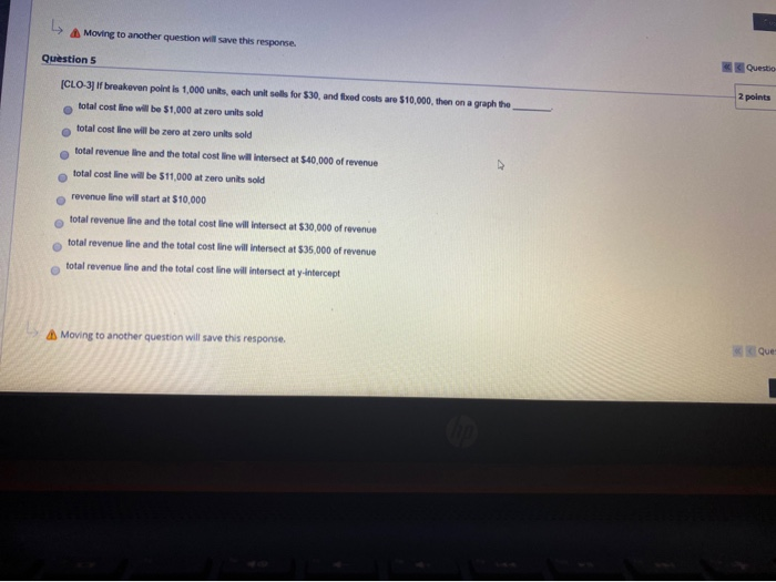 Moving to another question will save this response. Question 5 Questio