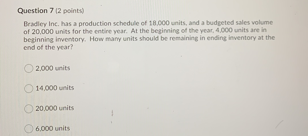  Question 7 (2 points) Bradley Inc. has a production schedule of