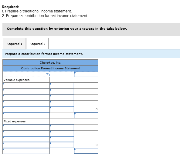Required: 1. Prepare a traditlonal Income statement. 2. Prepare a contributlon