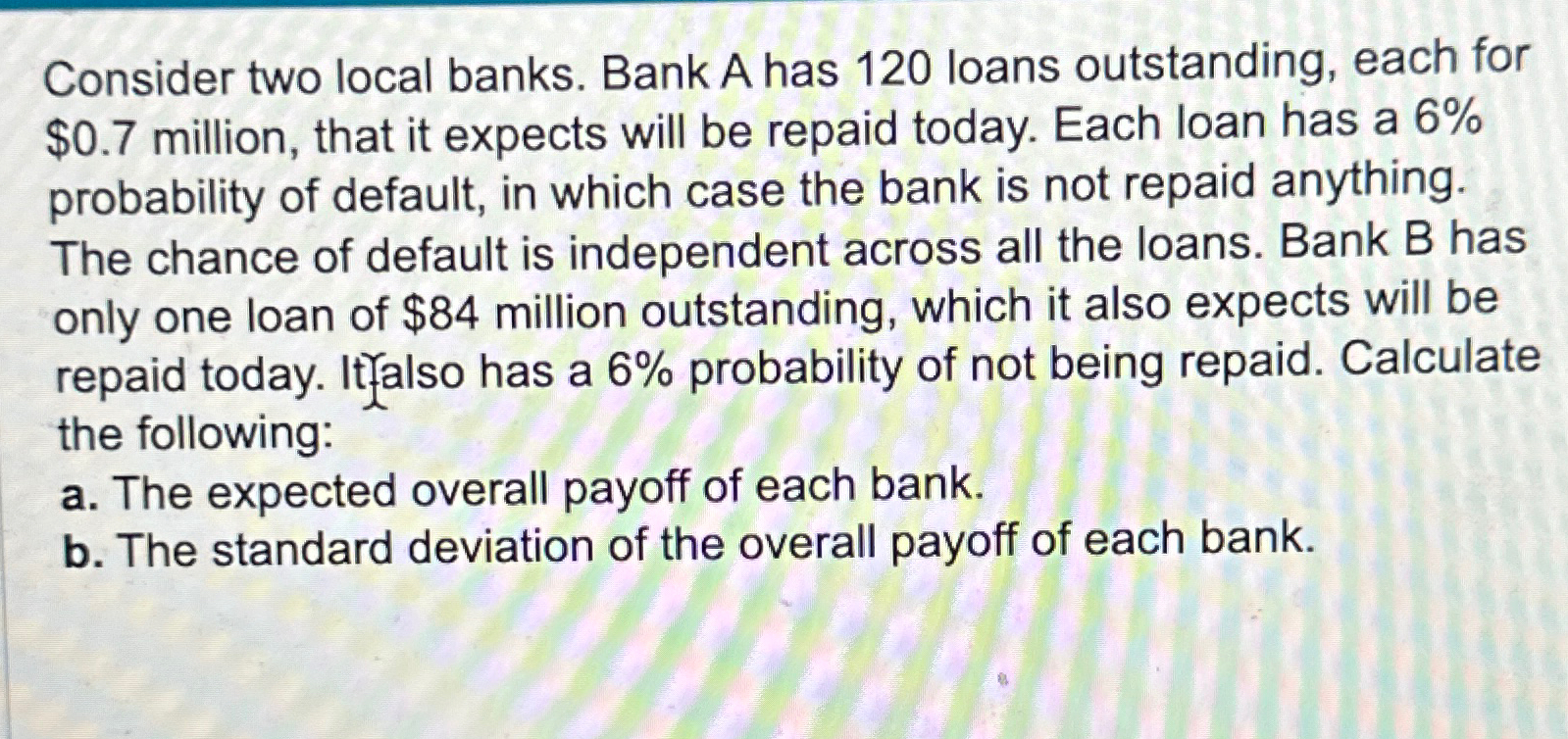  Comeplete just B! Round 4 decimal places. Consider two local banks.