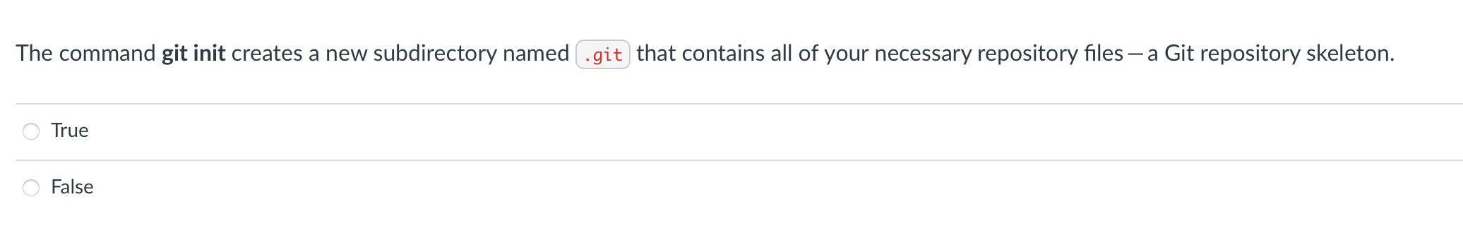  The command git init creates a new subdirectory named .git that