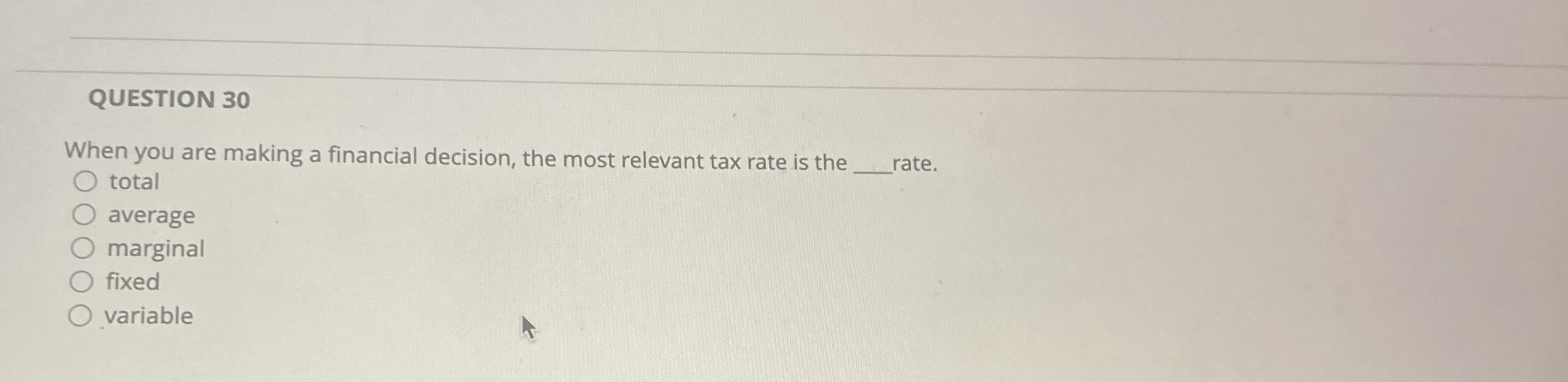  QUESTION 30 When you are making a financial decision, the most