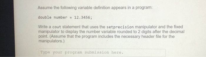 C++ Assume the following variable definition appears in a program : double